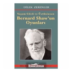 Yaşam Gücü ve Üstün - İnsan Bernard Shaw'ın Oyunları - Dilek Zerenler