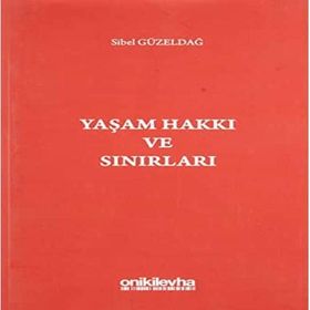 Yaşam Hakkı ve Sınırları - Sibel Güzeldağ