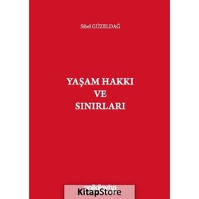 Yaşam Hakkı ve Sınırları - Sibel Güzeldağ