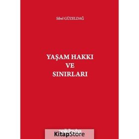 Yaşam Hakkı ve Sınırları - Sibel Güzeldağ