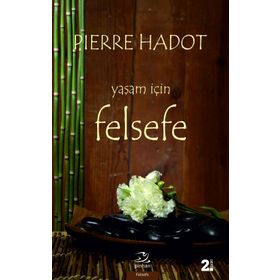YAŞAM İÇİN FELSEFE LA PHILOSOPHIE COMME MANIÉRE DE VIVRE - PIERRE HADOT