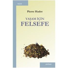 YAŞAM İÇİN FELSEFE LA PHILOSOPHIE COMME MANIÉRE DE VIVRE - PIERRE HADOT
