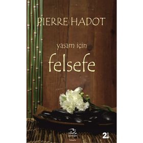 YAŞAM İÇİN FELSEFE LA PHILOSOPHIE COMME MANIÉRE DE VIVRE - PIERRE HADOT