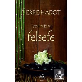 YAŞAM İÇİN FELSEFE LA PHILOSOPHIE COMME MANIÉRE DE VIVRE - PIERRE HADOT