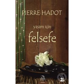 YAŞAM İÇİN FELSEFE LA PHILOSOPHIE COMME MANIÉRE DE VIVRE - PIERRE HADOT