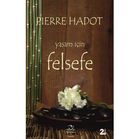 YAŞAM İÇİN FELSEFE LA PHILOSOPHIE COMME MANIÉRE DE VIVRE - PIERRE HADOT