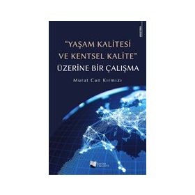 Yaşam Kalitesi ve Kentsel Kalite Üzerine Bir Çalışma - Murat Can Kırmızı - Karina Yayınevi