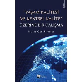 Yaşam Kalitesi ve Kentsel Kalite Üzerine Bir Çalışma - Murat Can Kırmızı - Karina Yayınevi