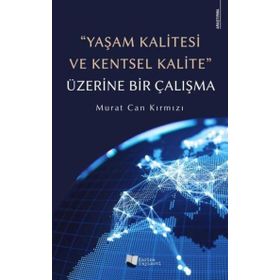 Yaşam Kalitesi ve Kentsel Kalite Üzerine Bir Çalışma - Murat Can Kırmızı - Karina Yayınevi