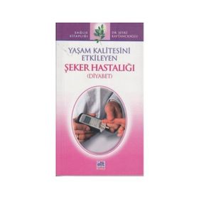 Yaşam Kalitesini Etkileyen Şeker Hastalığı - Diyabet - Şevki Kaftancıoğlu