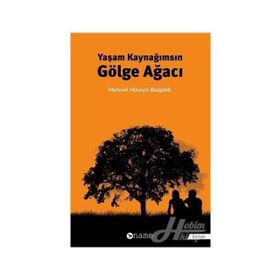 Yaşam Kaynağımsın Gölge Ağacı - Mehmet Hüseyin Baygeldi