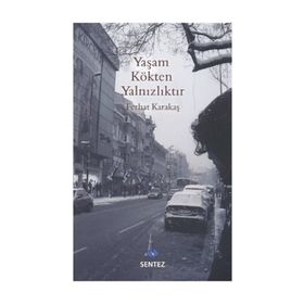 YAŞAM KÖKTEN YALNIZLIKTIR - FERHAT KARAKAŞ