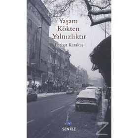 YAŞAM KÖKTEN YALNIZLIKTIR - FERHAT KARAKAŞ