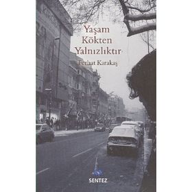 YAŞAM KÖKTEN YALNIZLIKTIR - FERHAT KARAKAŞ