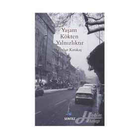 YAŞAM KÖKTEN YALNIZLIKTIR - FERHAT KARAKAŞ
