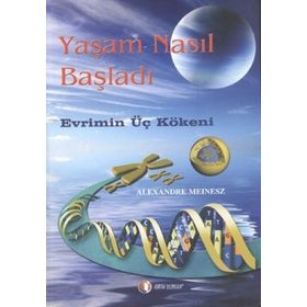 YAŞAM NASIL BAŞLADI EVRIMIN ÜÇ KÖKENİ - ALAXANDRE MEINESZ