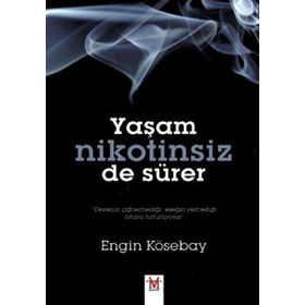YAŞAM NIKOTINSIZ DE SÜRER - ENGIN KÖSEBAY