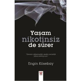 YAŞAM NIKOTINSIZ DE SÜRER - ENGIN KÖSEBAY
