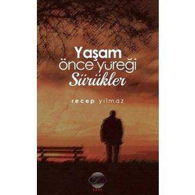 Yaşam Önce Yüreği Sürükler / Recep Yılmaz