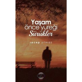 Yaşam Önce Yüreği Sürükler / Recep Yılmaz