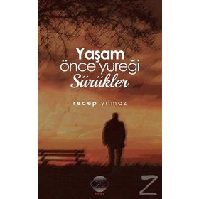 Yaşam Önce Yüreği Sürükler / Recep Yılmaz