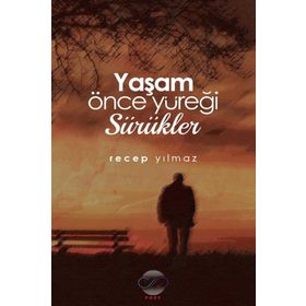 Yaşam Önce Yüreği Sürükler / Recep Yılmaz