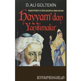 YAŞAM ÖYKÜSÜ VE DÖRTLÜKLERİYLE ÖMER HAYYAM HAYYAM'DAN YANSIMALAR - D. ALI GÜLTEKİN