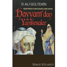 YAŞAM ÖYKÜSÜ VE DÖRTLÜKLERİYLE ÖMER HAYYAM HAYYAM'DAN YANSIMALAR - D. ALI GÜLTEKİN
