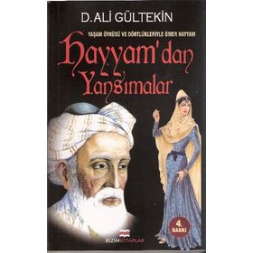 YAŞAM ÖYKÜSÜ VE DÖRTLÜKLERİYLE ÖMER HAYYAM HAYYAM'DAN YANSIMALAR - D. ALI GÜLTEKİN