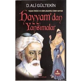 YAŞAM ÖYKÜSÜ VE DÖRTLÜKLERİYLE ÖMER HAYYAM HAYYAM'DAN YANSIMALAR - D. ALI GÜLTEKİN