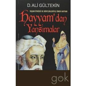YAŞAM ÖYKÜSÜ VE DÖRTLÜKLERİYLE ÖMER HAYYAM HAYYAM'DAN YANSIMALAR - D. ALI GÜLTEKİN