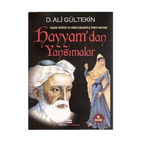 YAŞAM ÖYKÜSÜ VE DÖRTLÜKLERİYLE ÖMER HAYYAM HAYYAM'DAN YANSIMALAR - D. ALI GÜLTEKİN