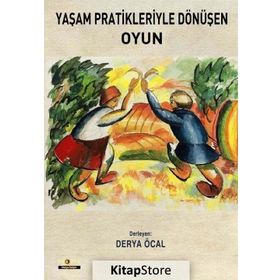 Yaşam Pratikleriyle Dönüşen Oyun - Derya Öcal