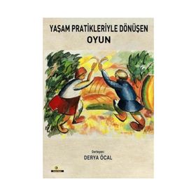 Yaşam Pratikleriyle Dönüşen Oyun - Derya Öcal
