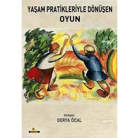 Yaşam Pratikleriyle Dönüşen Oyun - Derya Öcal