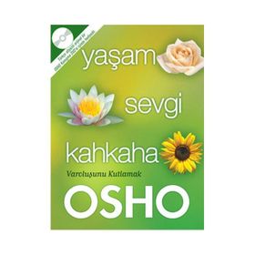 YAŞAM SEVGI KAHKAHA VAROLUŞUNU KUTLAMAK - OSHO (BHAGMAN SHREE RAJNEESH)