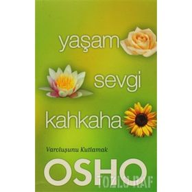 YAŞAM SEVGI KAHKAHA VAROLUŞUNU KUTLAMAK - OSHO (BHAGMAN SHREE RAJNEESH)