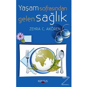 Yaşam Sofrasından Gelen Sağlık - Zehra C. Akören