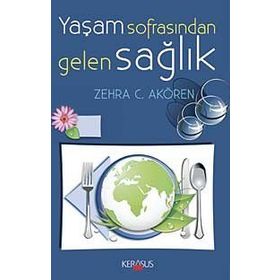 Yaşam Sofrasından Gelen Sağlık - Zehra C. Akören