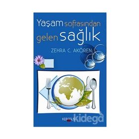Yaşam Sofrasından Gelen Sağlık - Zehra C. Akören