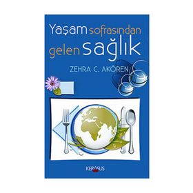 Yaşam Sofrasından Gelen Sağlık - Zehra C. Akören