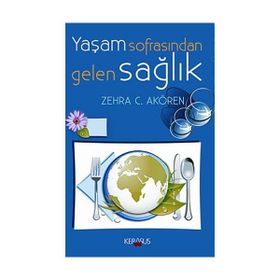 Yaşam Sofrasından Gelen Sağlık - Zehra C. Akören