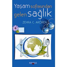 Yaşam Sofrasından Gelen Sağlık - Zehra C. Akören