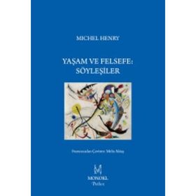 Yaşam ve Felsefe Söyleşiler - Michel Henry