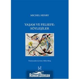 Yaşam ve Felsefe Söyleşiler - Michel Henry