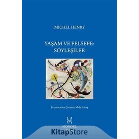 Yaşam ve Felsefe Söyleşiler - Michel Henry