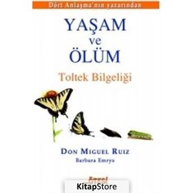 Yaşam ve Ölüm - Don Miguel Ruiz Jr Barbara Emrys