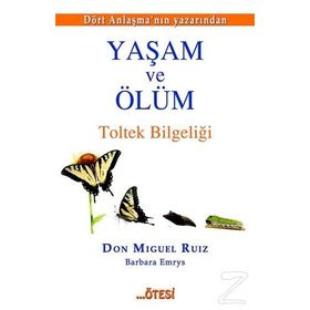 Yaşam ve Ölüm - Don Miguel Ruiz Jr Barbara Emrys