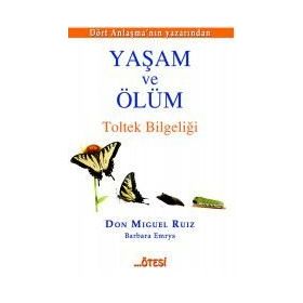 Yaşam ve Ölüm - Don Miguel Ruiz Jr Barbara Emrys