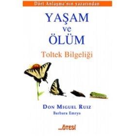 Yaşam ve Ölüm - Don Miguel Ruiz Jr Barbara Emrys